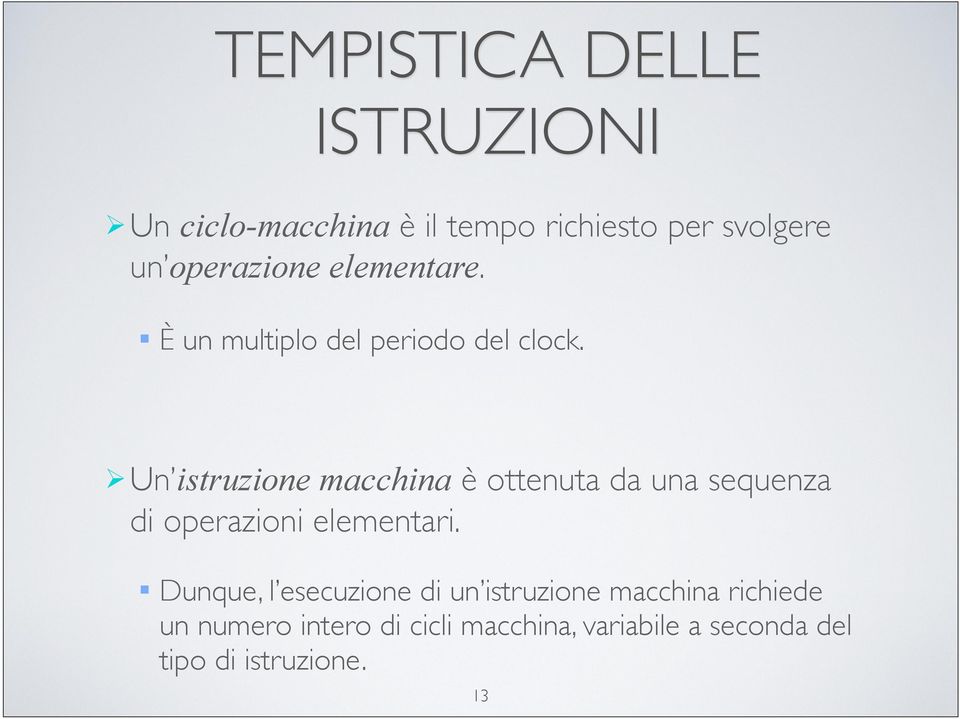 Un istruzione macchina è ottenuta da una sequenza di operazioni elementari.