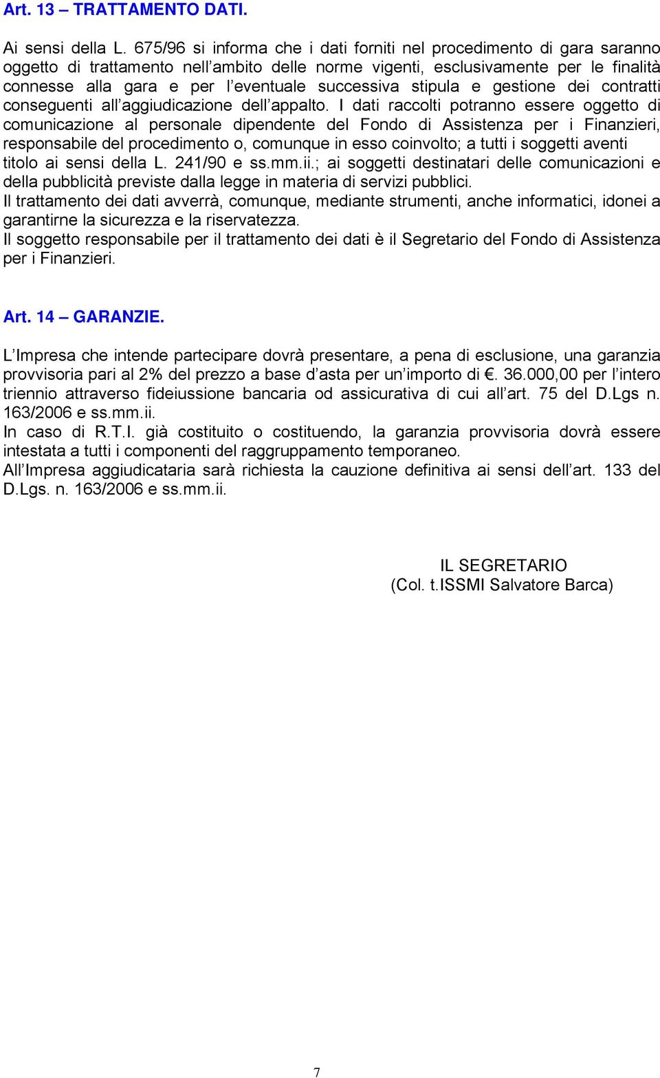 successiva stipula e gestione dei contratti conseguenti all aggiudicazione dell appalto.