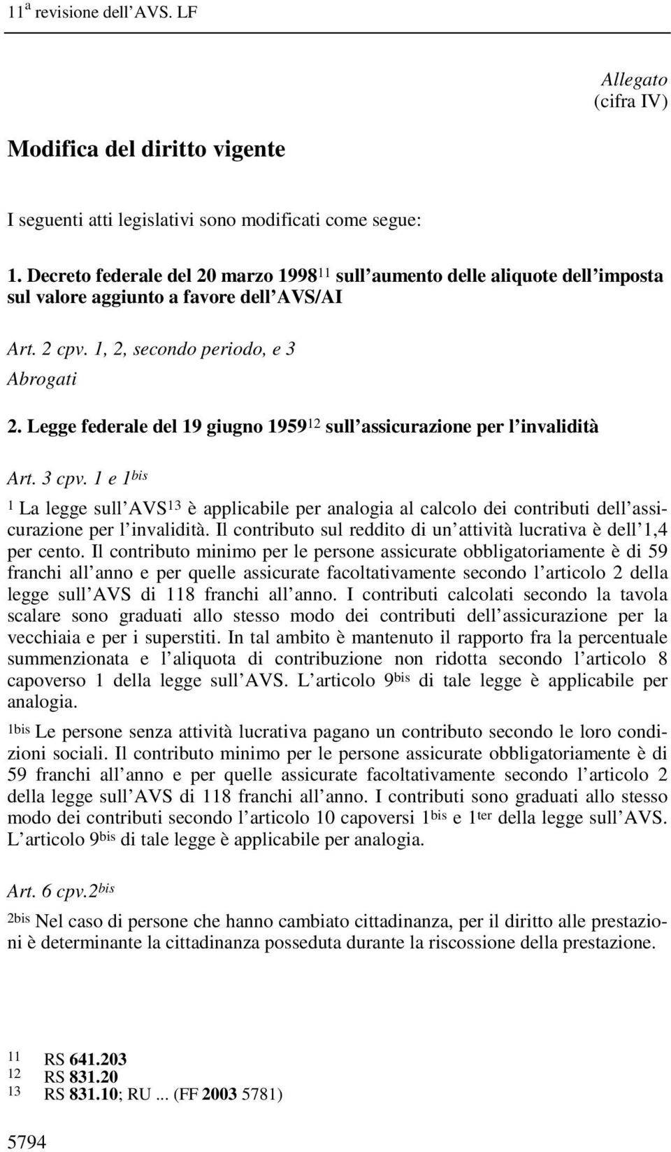 Legge federale del 19 giugno 1959 12 sull assicurazione per l invalidità Art. 3 cpv.