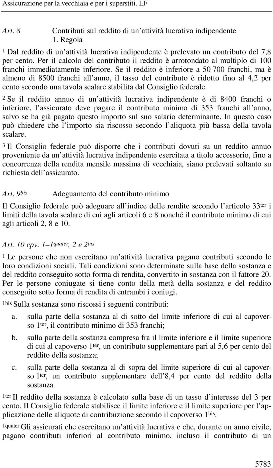 Per il calcolo del contributo il reddito è arrotondato al multiplo di 100 franchi immediatamente inferiore.