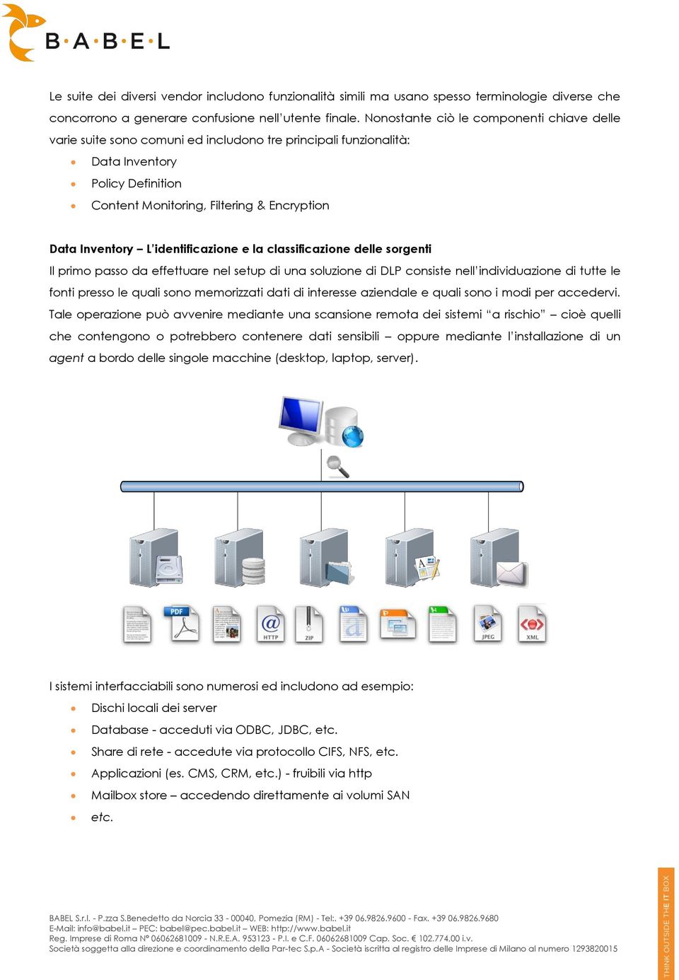 L identificazione e la classificazione delle sorgenti Il primo passo da effettuare nel setup di una soluzione di DLP consiste nell individuazione di tutte le fonti presso le quali sono memorizzati