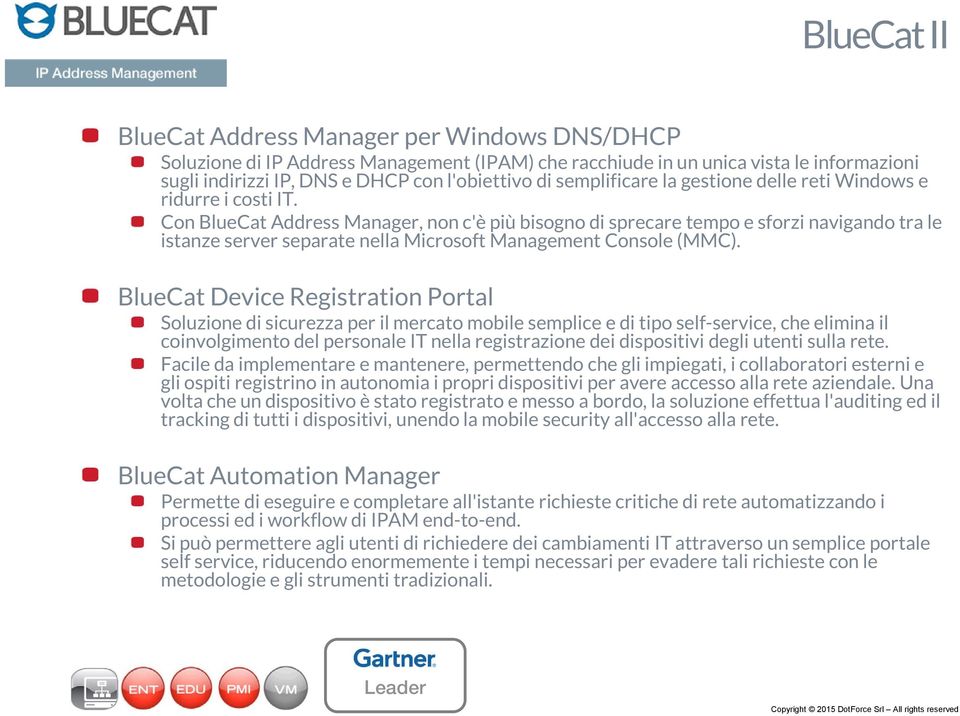 Con BlueCat Address Manager, non c'è più bisogno di sprecare tempo e sforzi navigando tra le istanze server separate nella Microsoft Management Console (MMC).