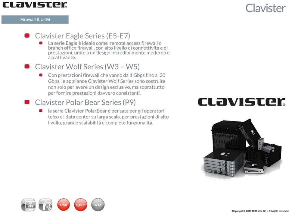 Clavister Wolf Series (W3 W5) Con prestazioni firewall che vanno da 1 Gbps fino a 20 Gbps, le appliance Clavister Wolf Series sono costruite non solo per avere un