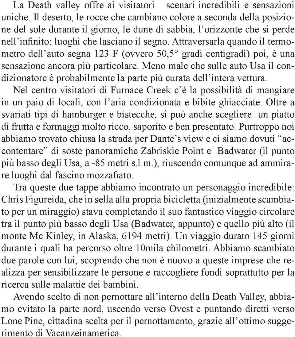 Attraversarla quando il termometro dell auto segna 123 F (ovvero 50,5 gradi centigradi) poi, è una sensazione ancora più particolare.