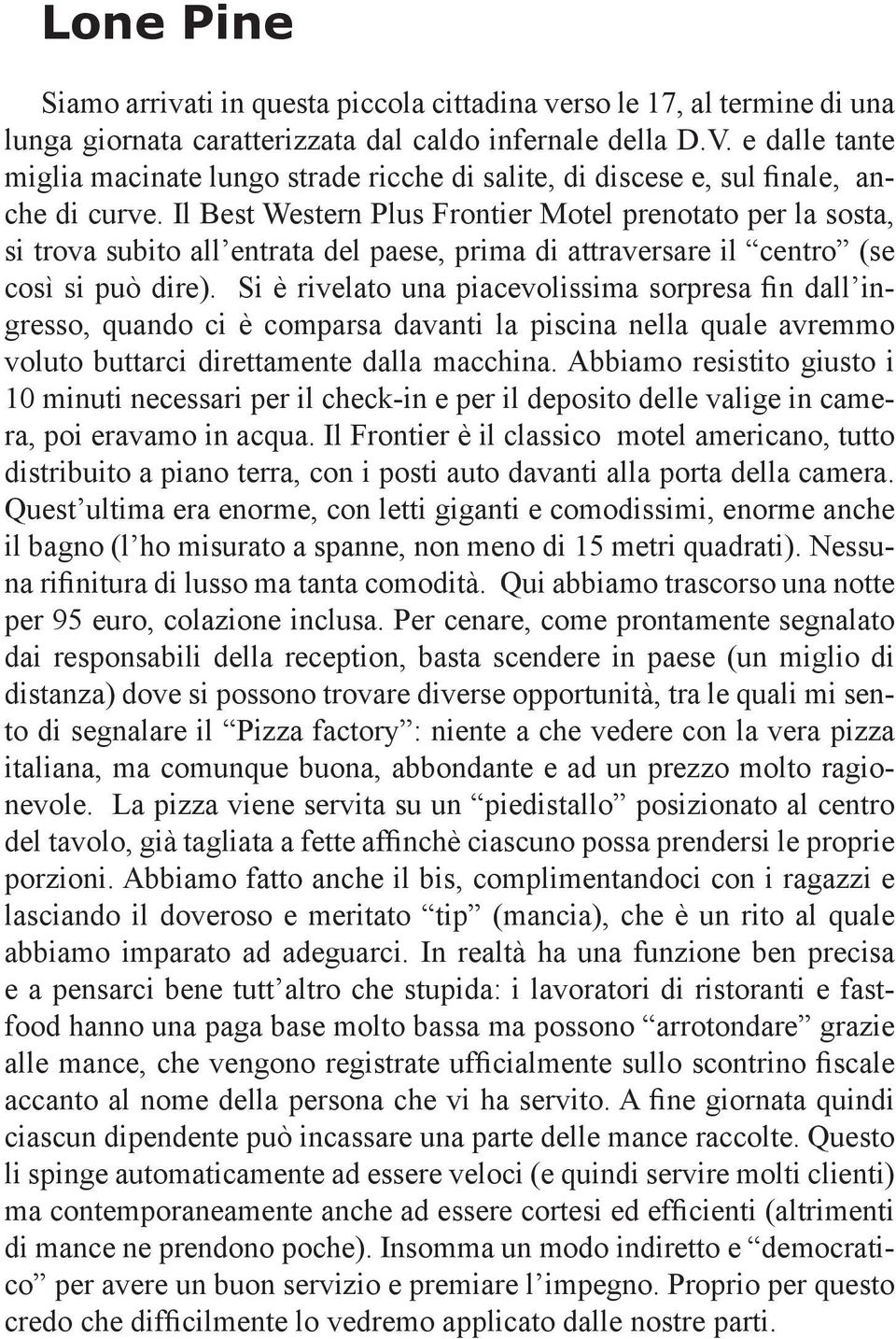 Il Best Western Plus Frontier Motel prenotato per la sosta, si trova subito all entrata del paese, prima di attraversare il centro (se così si può dire).