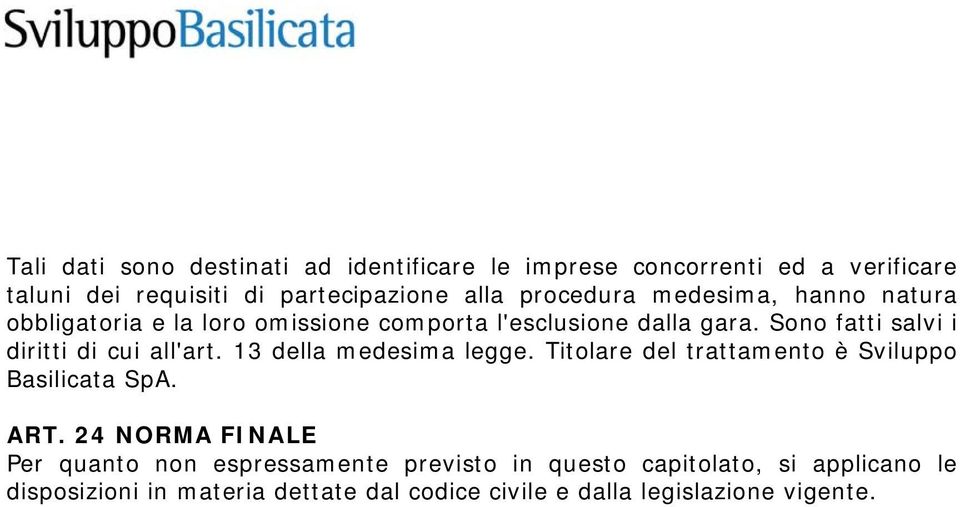 Sono fatti salvi i diritti di cui all'art. 13 della medesima legge. Titolare del trattamento è Sviluppo Basilicata SpA. ART.