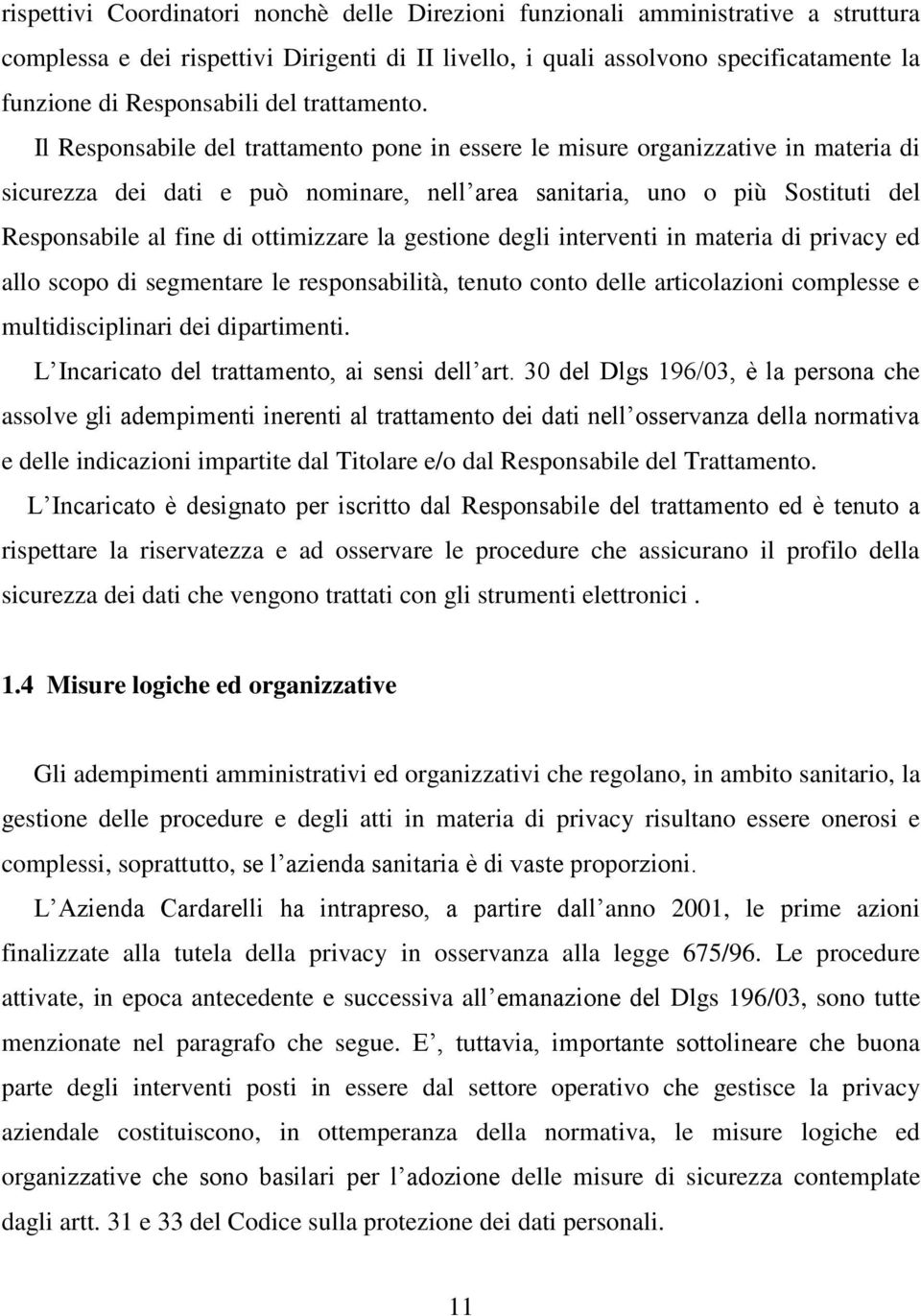 Il Responsabile del trattamento pone in essere le misure organizzative in materia di sicurezza dei dati e può nominare, nell area sanitaria, uno o più Sostituti del Responsabile al fine di