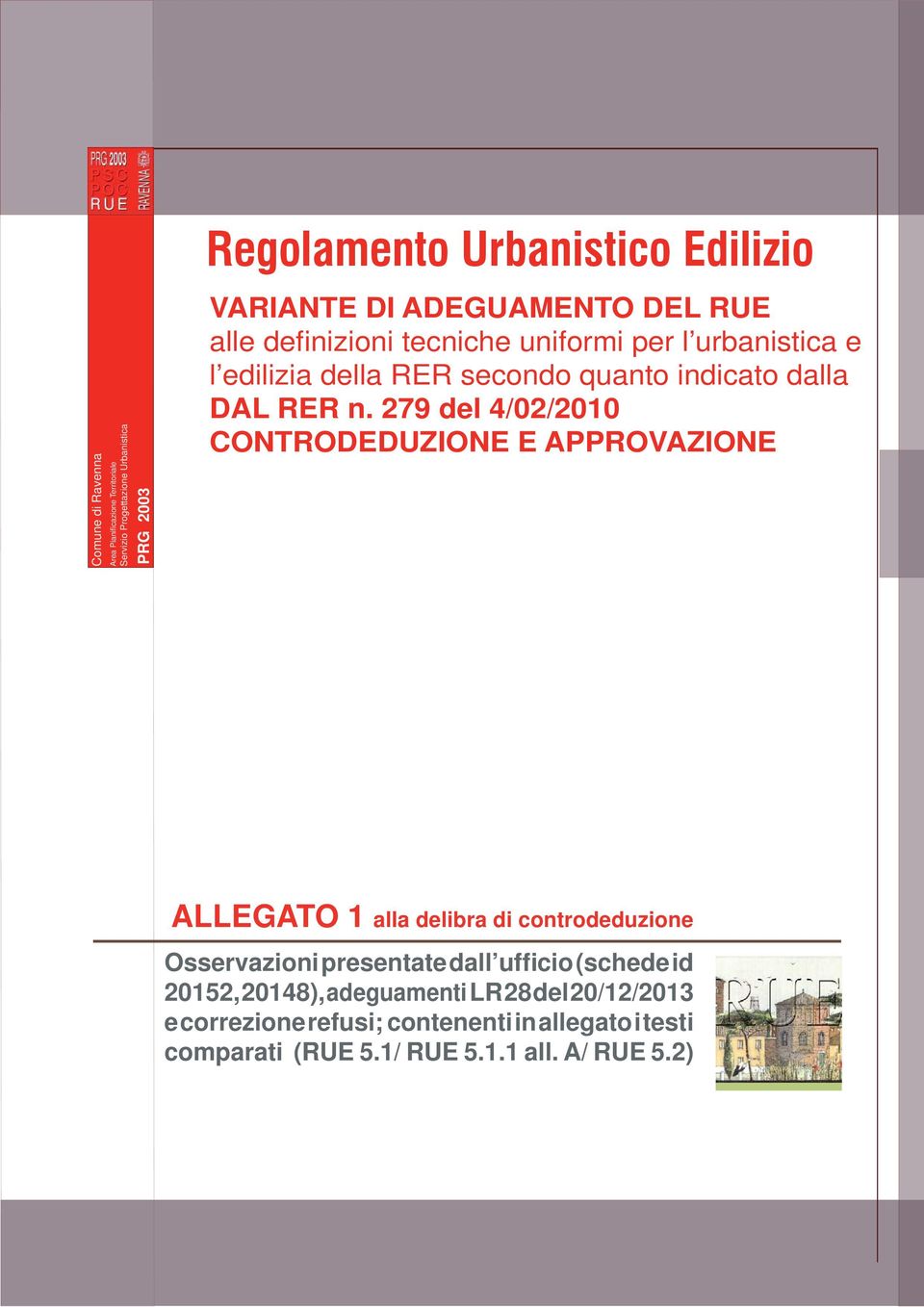 279 del 4/02/2010 CONTRODEDUZIONE E APPROVAZIONE ALLEGATO 1 alla delibra di controdeduzione Osservazioni presentate dall ufficio (schede id