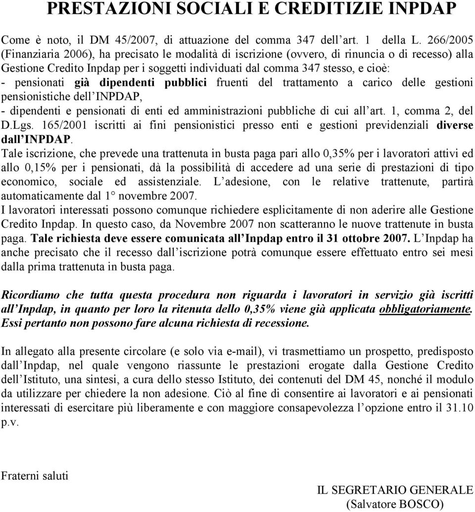 pensionati già dipendenti pubblici fruenti del trattamento a carico delle gestioni pensionistiche dell INPDAP, - dipendenti e pensionati di enti ed amministrazioni pubbliche di cui all art.