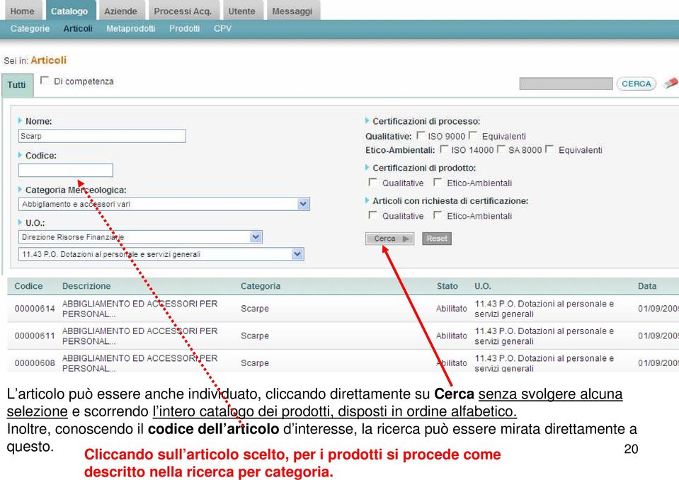 Inoltre, conoscendo il codice dell articolo d interesse, la ricerca può essere mirata direttamente