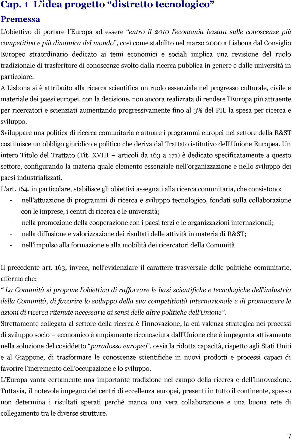 ricerca pubblica in genere e dalle università in particolare.