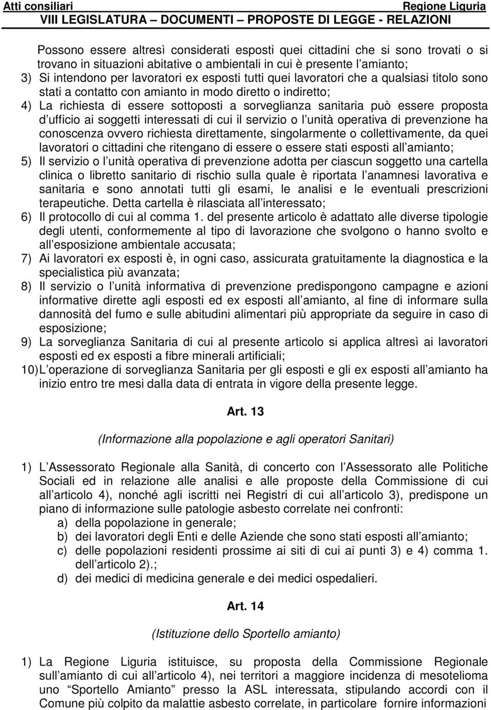 ai soggetti interessati di cui il servizio o l unità operativa di prevenzione ha conoscenza ovvero richiesta direttamente, singolarmente o collettivamente, da quei lavoratori o cittadini che