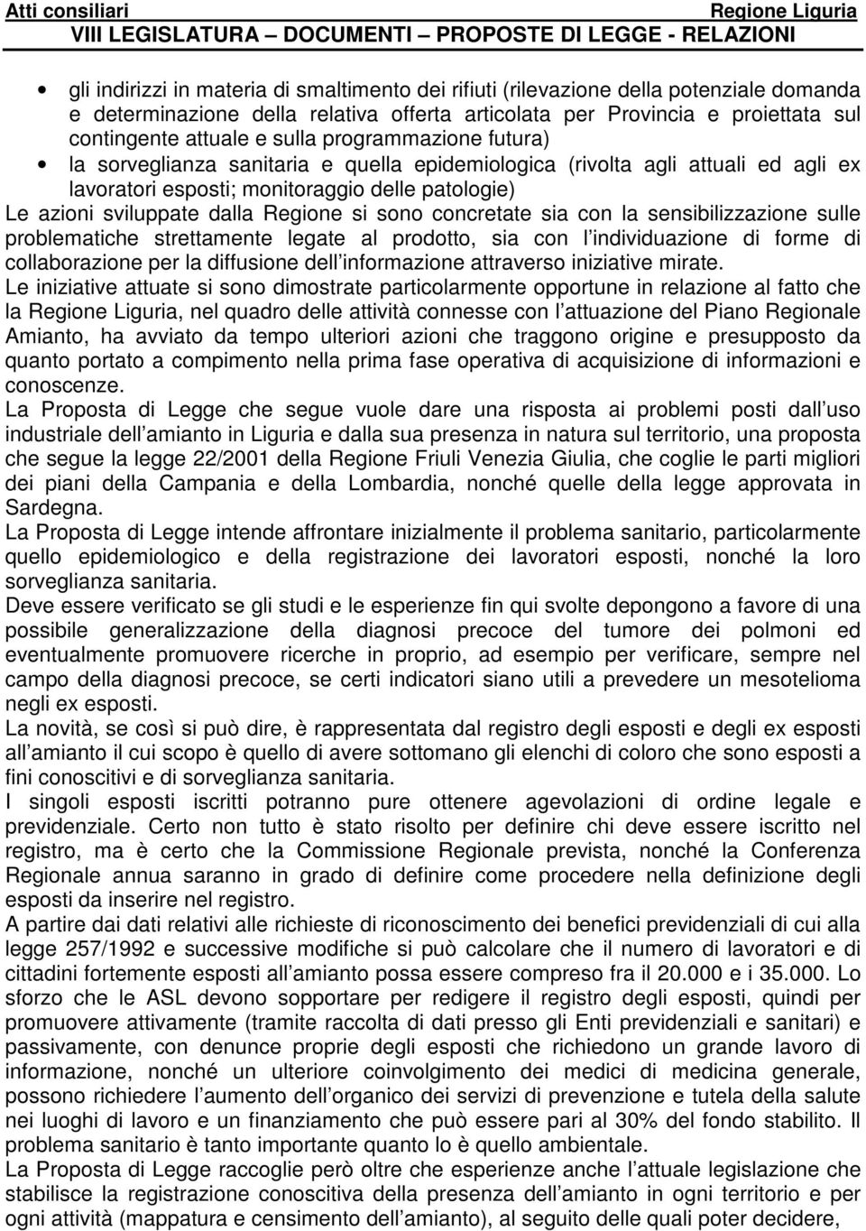 concretate sia con la sensibilizzazione sulle problematiche strettamente legate al prodotto, sia con l individuazione di forme di collaborazione per la diffusione dell informazione attraverso