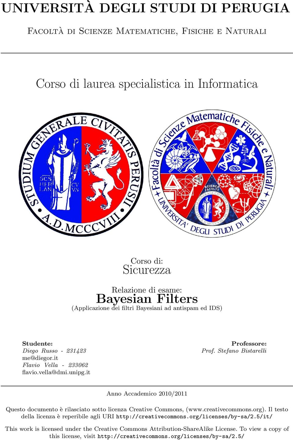 Stefano Bistarelli Anno Accademico 2010/2011 Questo documento è rilasciato sotto licenza Creative Commons, (www.creativecommons.org).