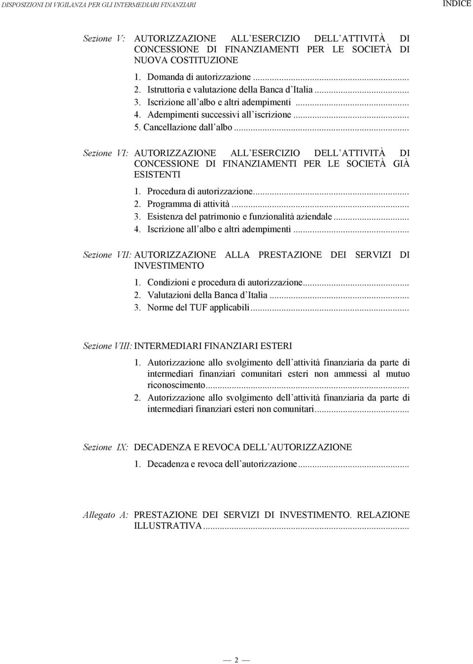 .. Sezione VI: AUTORIZZAZIONE ALL ESERCIZIO DELL ATTIVITÀ DI CONCESSIONE DI FINANZIAMENTI PER LE SOCIETÀ GIÀ ESISTENTI 1. Procedura di autorizzazione... 2. Programma di attività... 3.