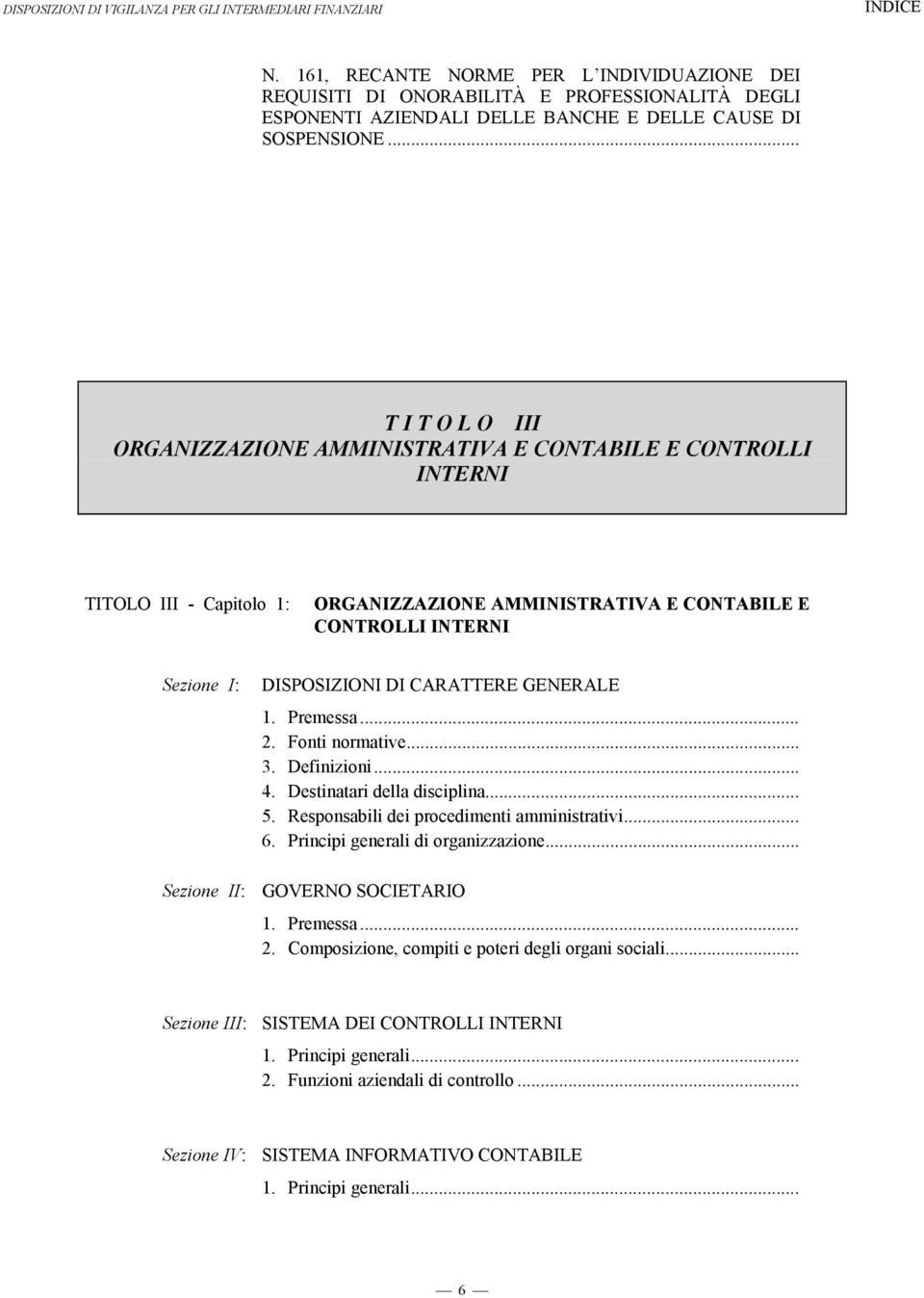 .. T I T O L O III ORGANIZZAZIONE AMMINISTRATIVA E CONTABILE E CONTROLLI INTERNI TITOLO III - Capitolo 1: ORGANIZZAZIONE AMMINISTRATIVA E CONTABILE E CONTROLLI INTERNI Sezione I: DISPOSIZIONI DI