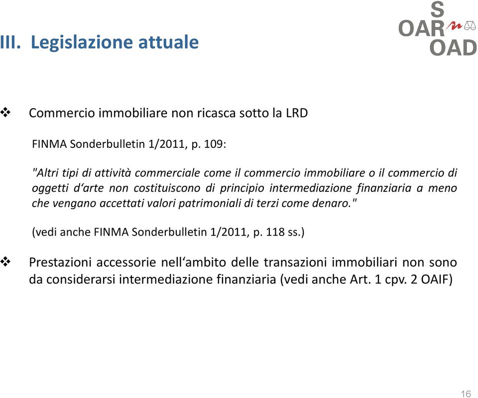 intermediazione finanziaria a meno che vengano accettati valori patrimoniali di terzi come denaro.