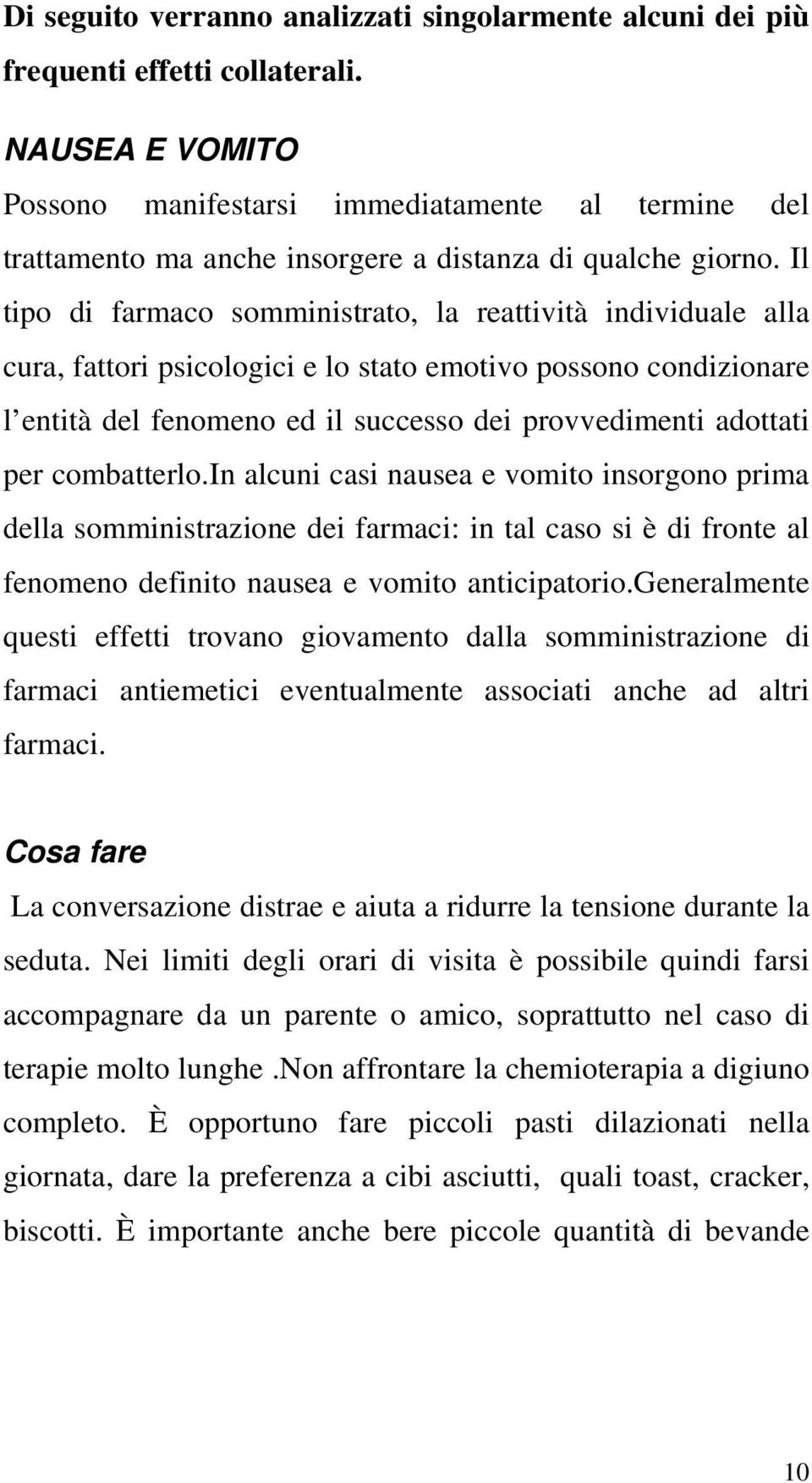 Il tip di farmac smministrat, la reattività individuale alla cura, fattri psiclgici e l stat emtiv pssn cndizinare l entità del fenmen ed il success dei prvvedimenti adttati per cmbatterl.