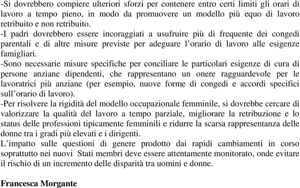 -Sono necessarie misure specifiche per conciliare le particolari esigenze di cura di persone anziane dipendenti, che rappresentano un onere ragguardevole per le lavoratrici più anziane (per esempio,