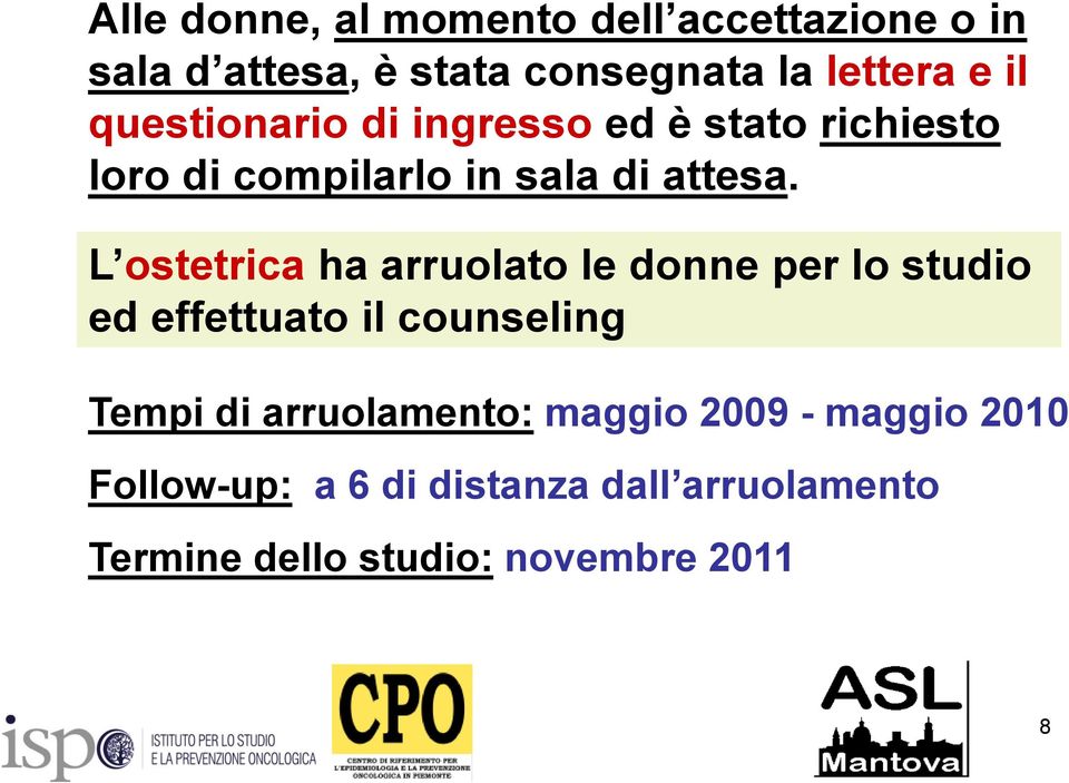 L ostetrica ha arruolato le donne per lo studio ed effettuato il counseling Tempi di