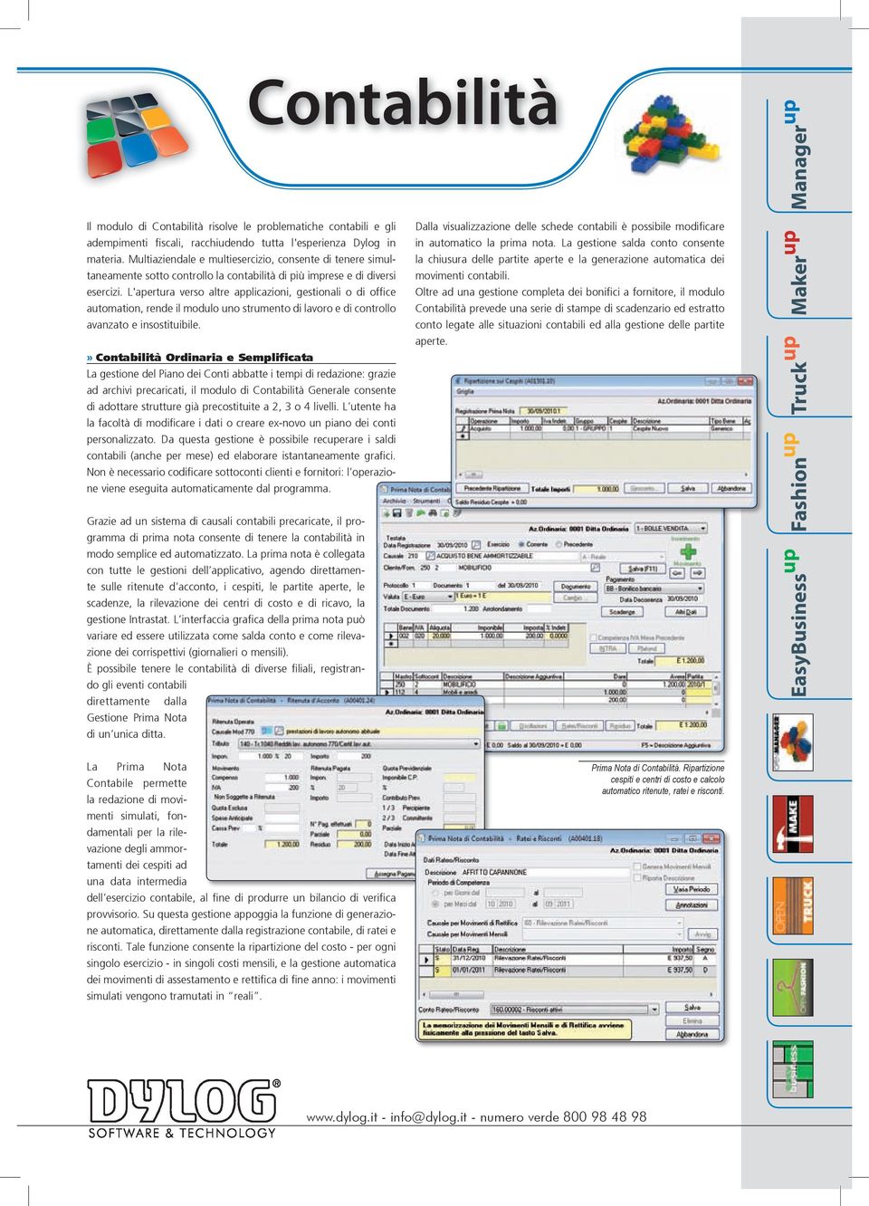 Multiaziendale e multiesercizio, consente di tenere simultaneamente sotto controllo la contabilità di più imprese e di diversi movimenti contabili.