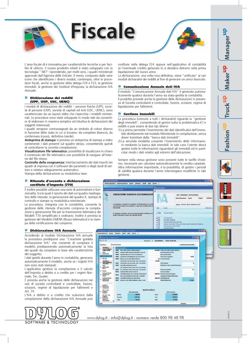 Il menù, composto dalle varie icone che identificano i diversi moduli, contempla, oltre le procedure fiscali, anche la gestione della delega F24 e F23, la gestione immobili, la gestione dei Sostituti