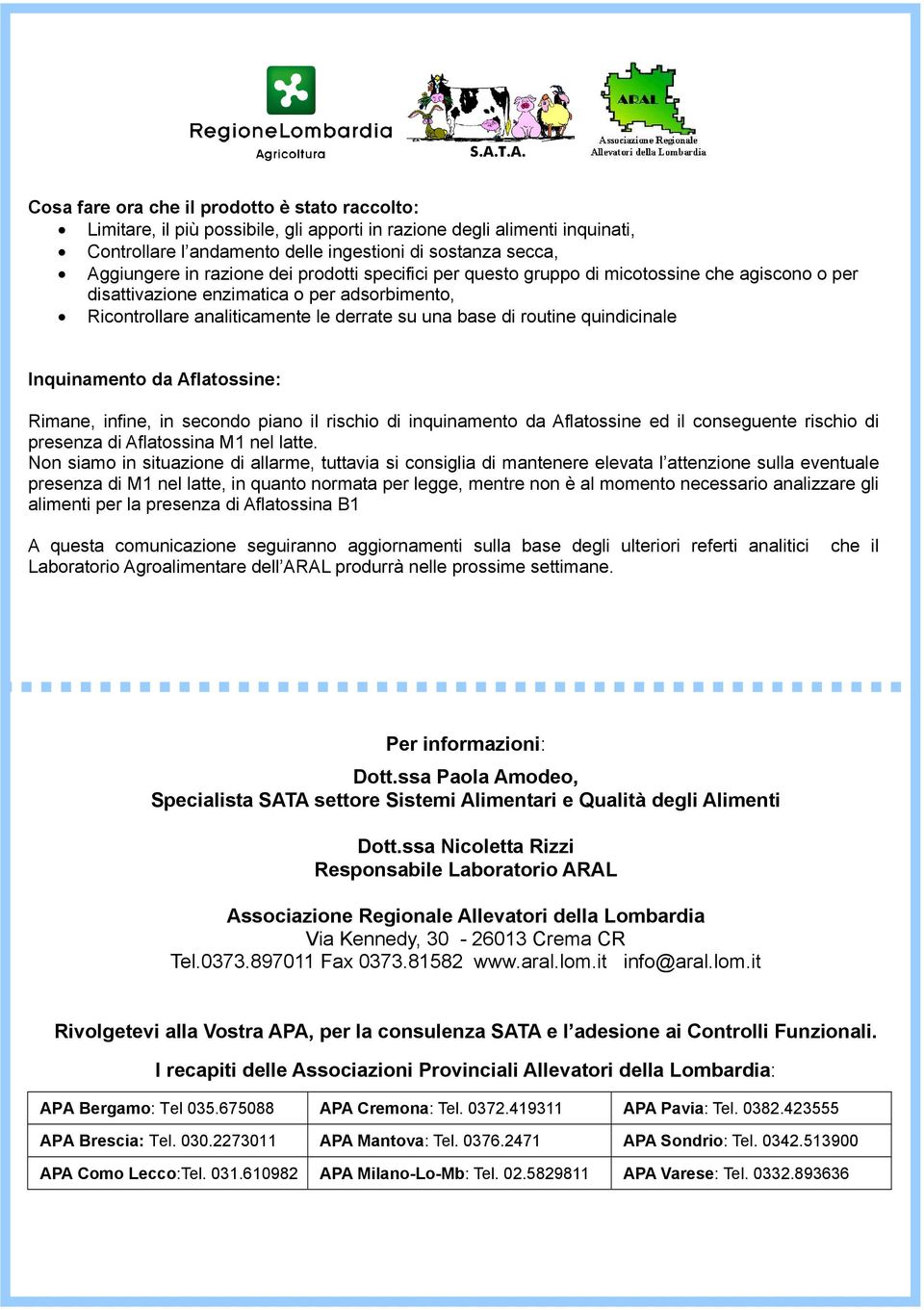 quindicinale Inquinamento da Aflatossine: Rimane, infine, in secondo piano il rischio di inquinamento da Aflatossine ed il conseguente rischio di presenza di Aflatossina M1 nel latte.