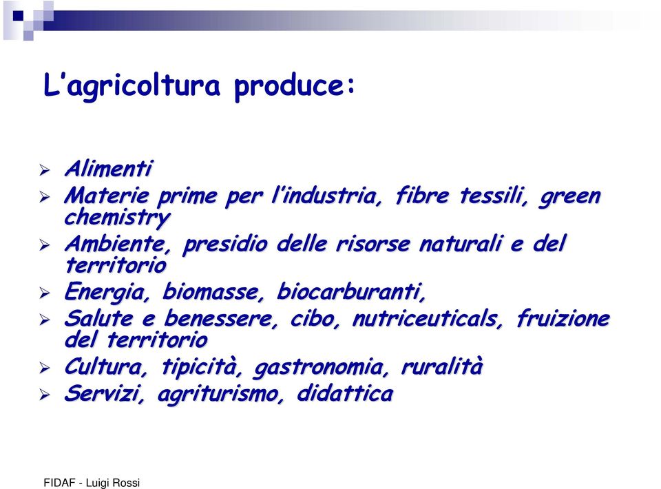 biocarburanti, Salute e benessere, cibo, nutriceuticals, fruizione del territorio