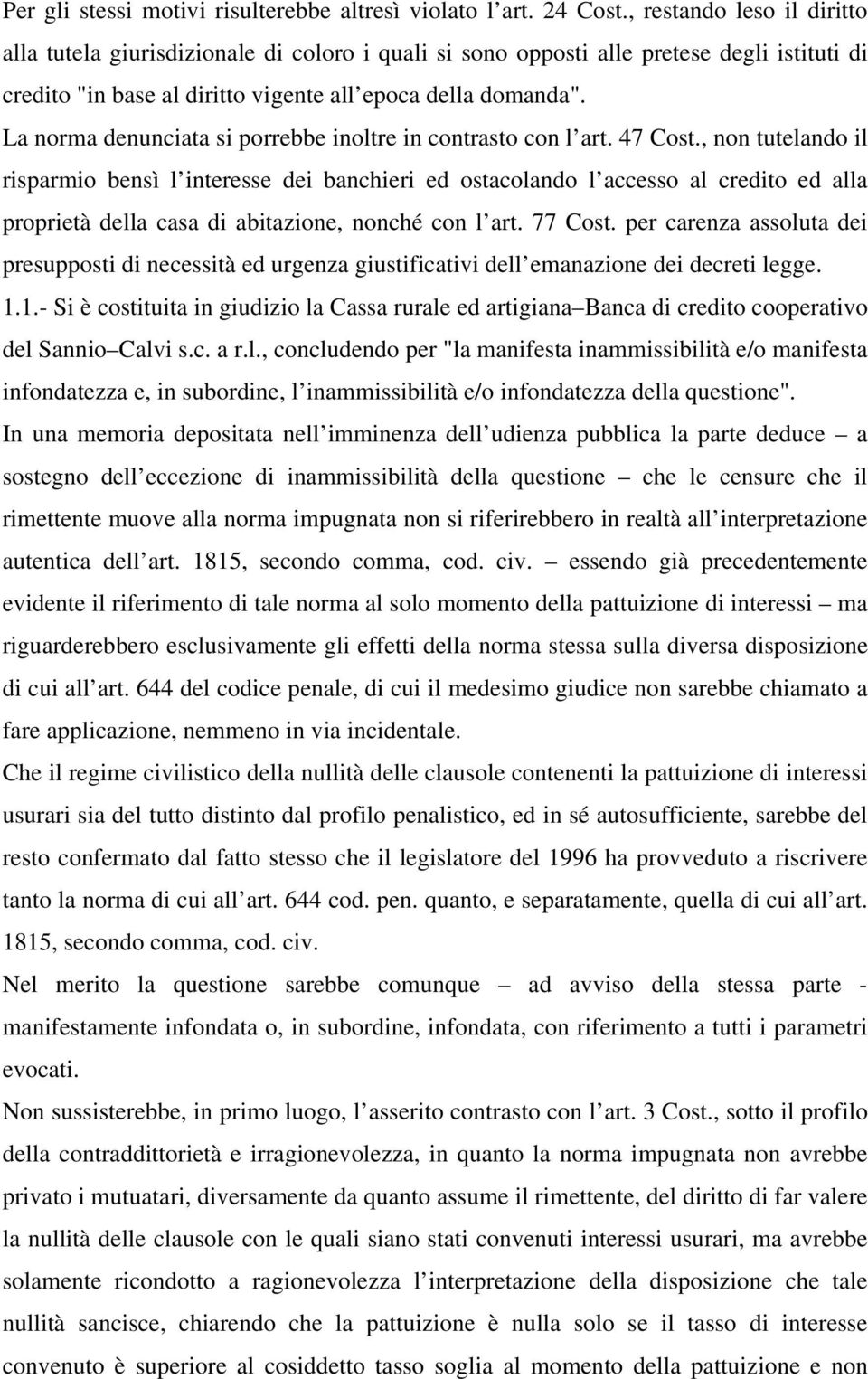 La norma denunciata si porrebbe inoltre in contrasto con l art. 47 Cost.