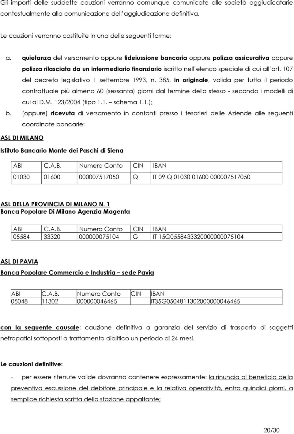 quietanza del versamento oppure fideiussione bancaria oppure polizza assicurativa oppure polizza rilasciata da un intermediario finanziario iscritto nell elenco speciale di cui all art.