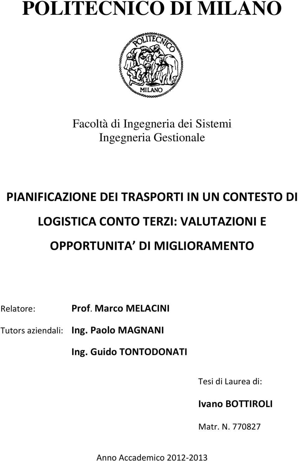 OPPORTUNITA DI MIGLIORAMENTO Relatore: Prof. Marco MELACINI Tutors aziendali: Ing.