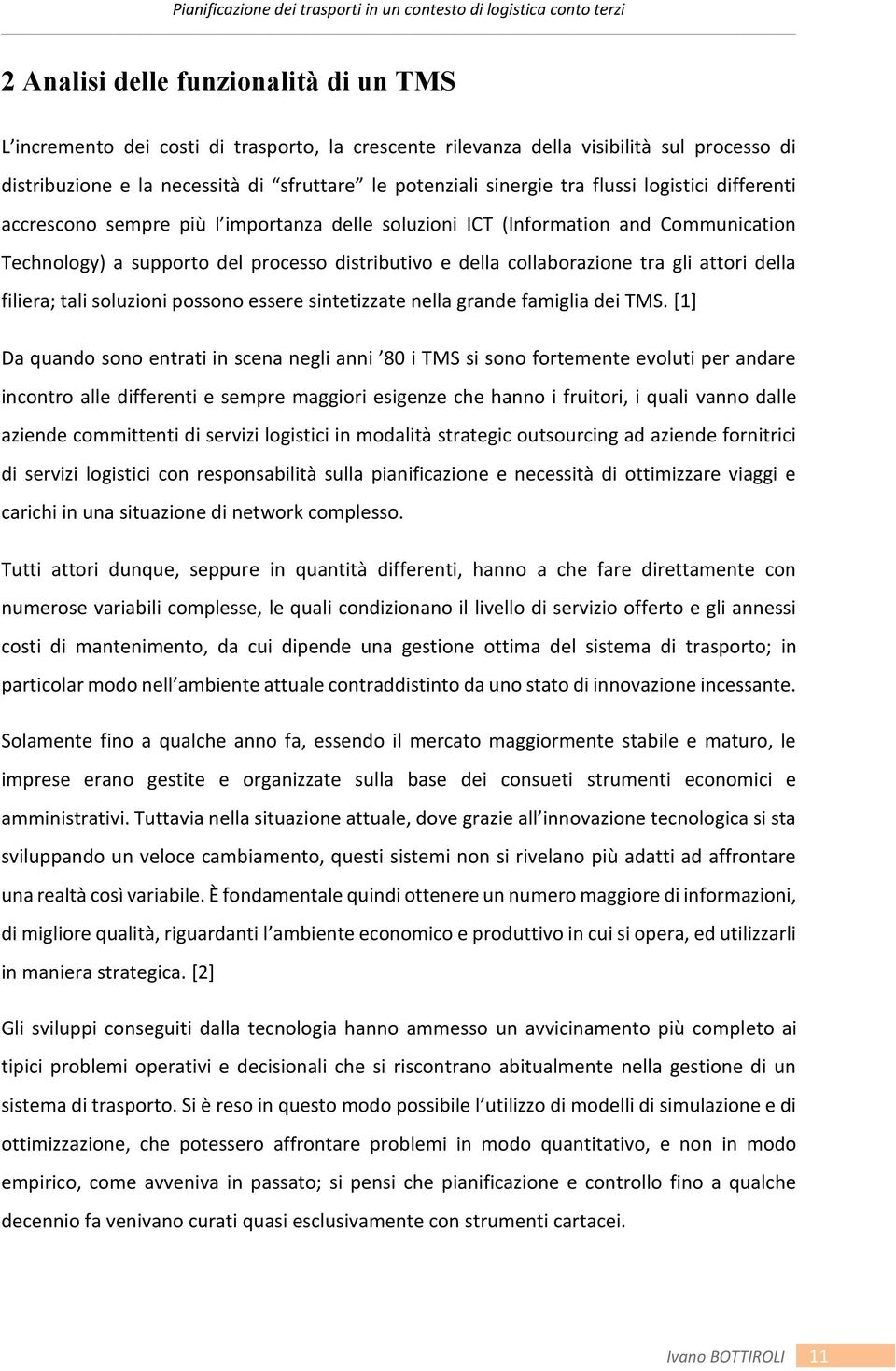 attori della filiera; tali soluzioni possono essere sintetizzate nella grande famiglia dei TMS.