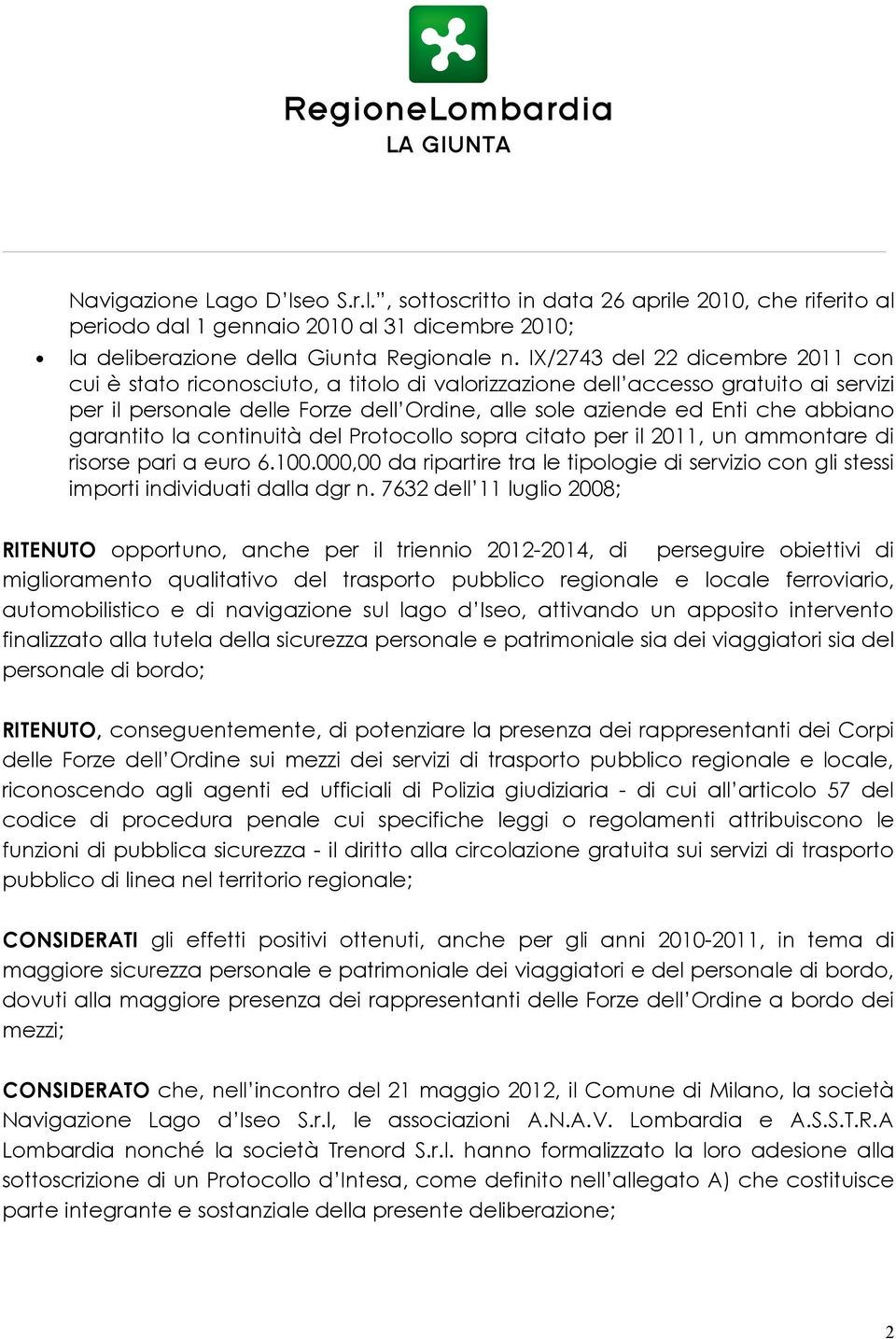 garantito la continuità del Protocollo sopra citato per il 2011, un ammontare di risorse pari a euro 6.100.