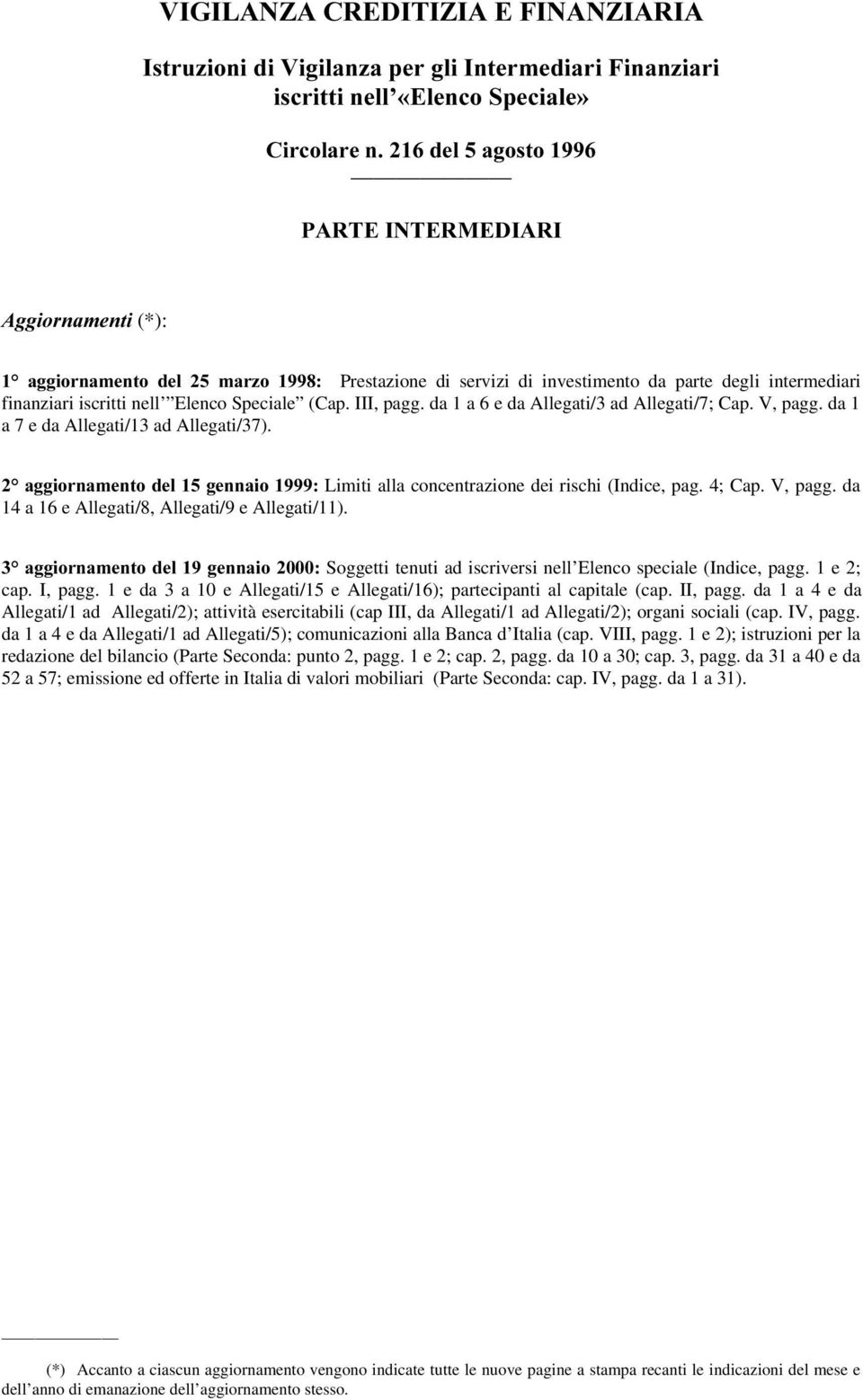 da 1 a 7 e da Allegati/13 ad Allegati/37). ƒdjjlruqdphqwrghojhqqdlr Limiti alla concentrazione dei rischi (Indice, pag. 4; Cap. V, pagg. da 14 a 16 e Allegati/8, Allegati/9 e Allegati/11).