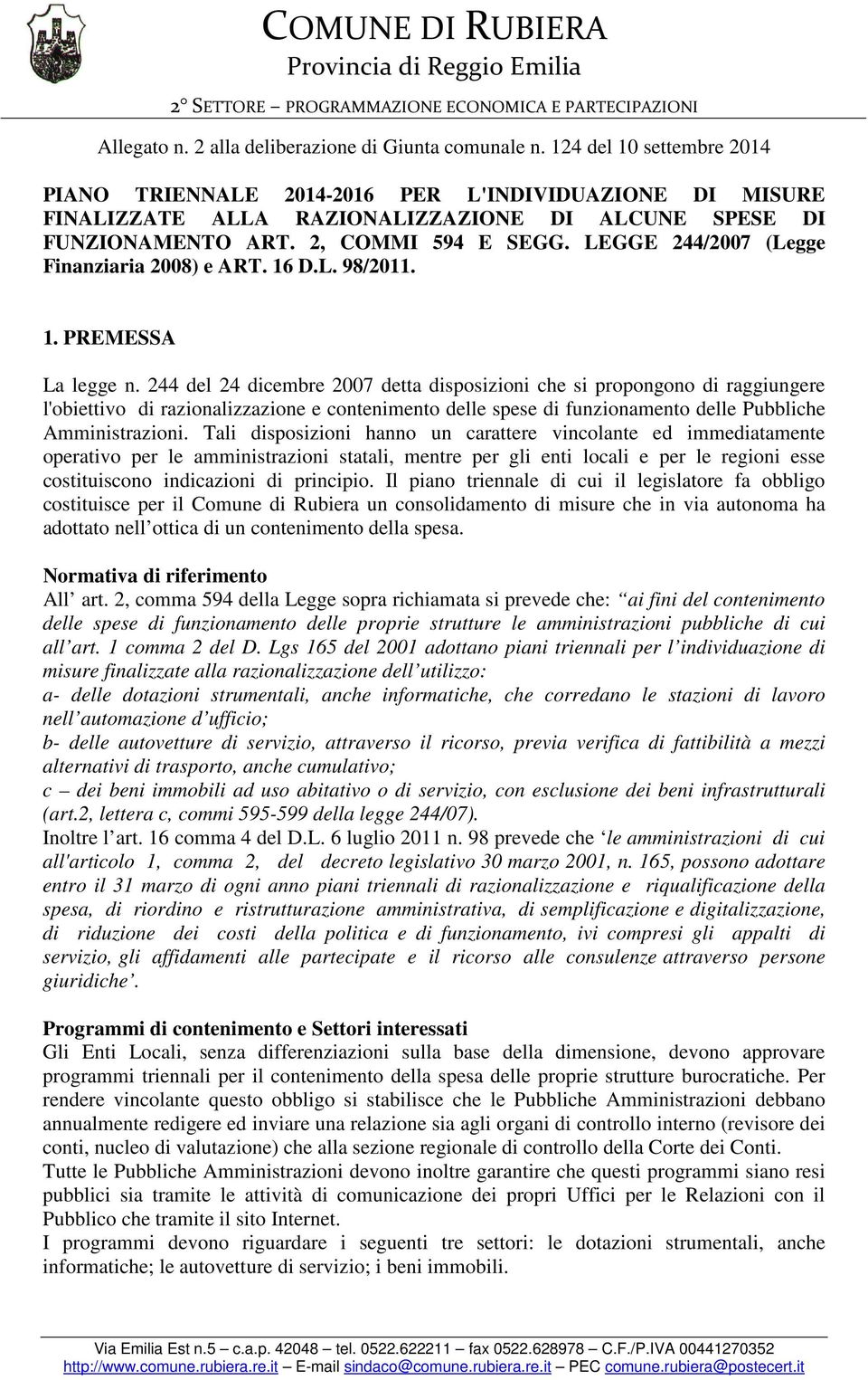 LEGGE 244/2007 (Legge Finanziaria 2008) e ART. 16 D.L. 98/2011. 1. PREMESSA La legge n.