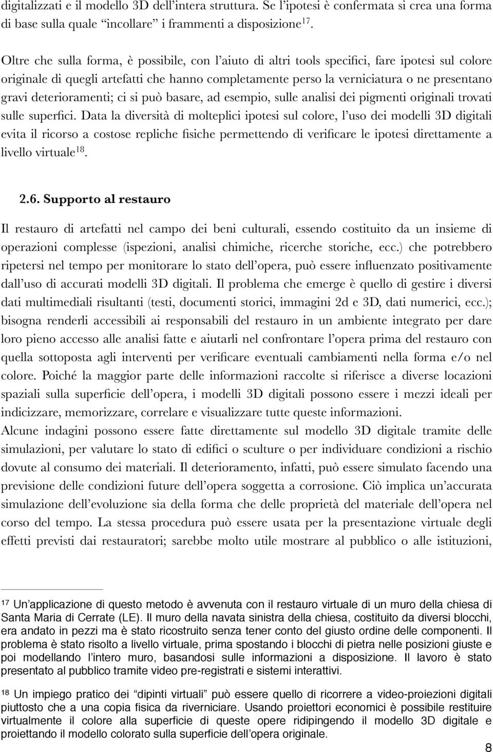 deterioramenti; ci si può basare, ad esempio, sulle analisi dei pigmenti originali trovati sulle superfici.