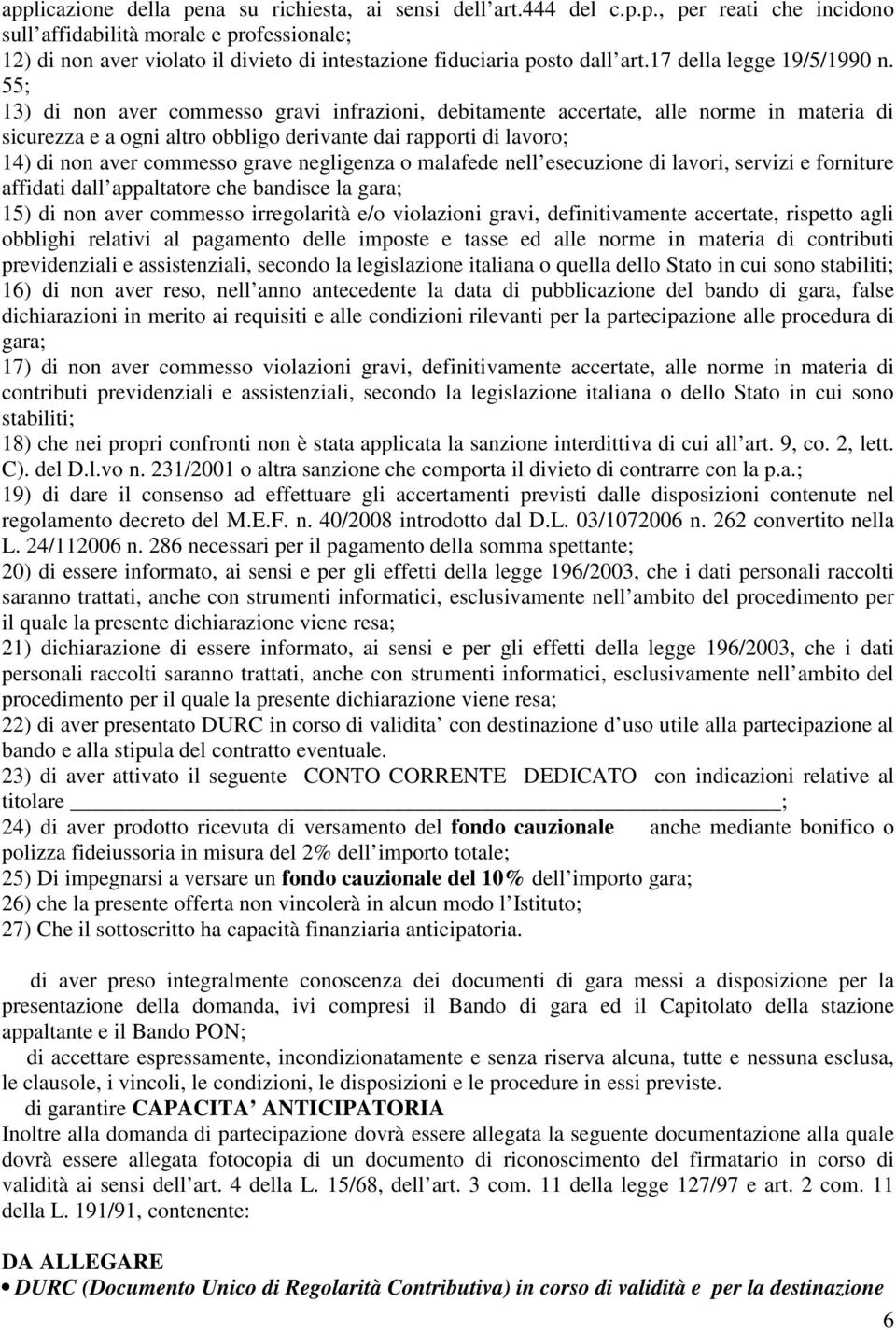 55; 13) di non aver commesso gravi infrazioni, debitamente accertate, alle norme in materia di sicurezza e a ogni altro obbligo derivante dai rapporti di lavoro; 14) di non aver commesso grave