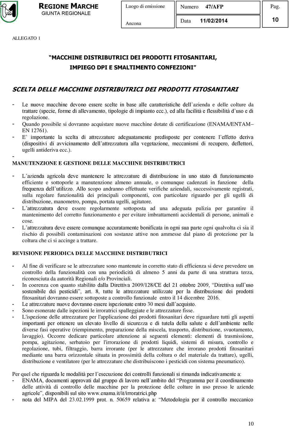 - Quando possibile si dovranno acquistare nuove macchine dotate di certificazione (ENAMA/ENTAM EN 12761).