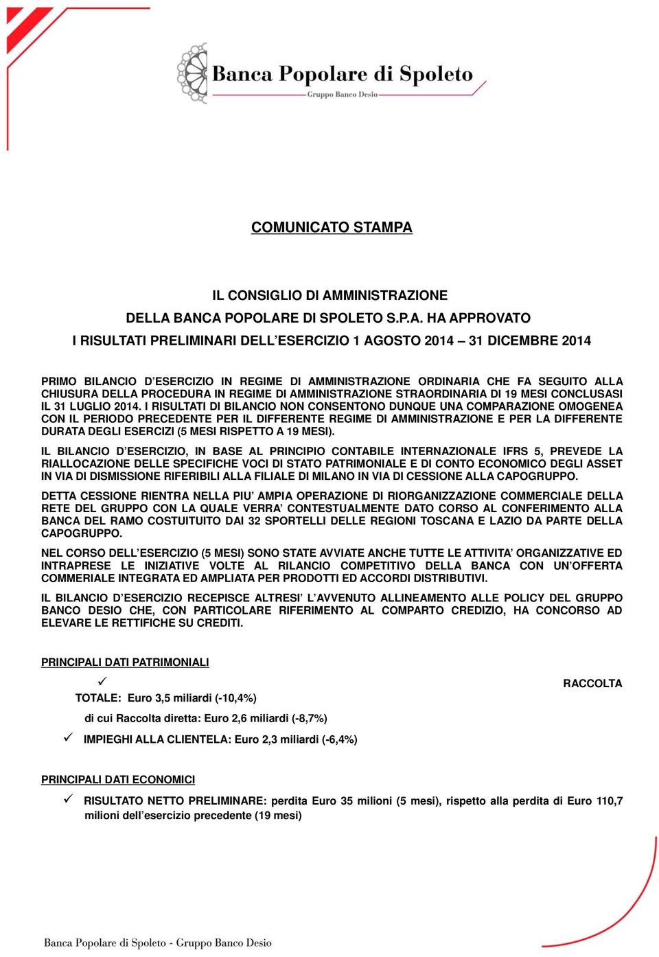 PA IL CONSIGLIO DI AMMINISTRAZIONE DELLA BANCA POPOLARE DI SPOLETO S.P.A. HA APPROVATO I RISULTATI PRELIMINARI DELL ESERCIZIO 1 AGOSTO 2014 31 DICEMBRE 2014 PRIMO BILANCIO D ESERCIZIO IN REGIME DI