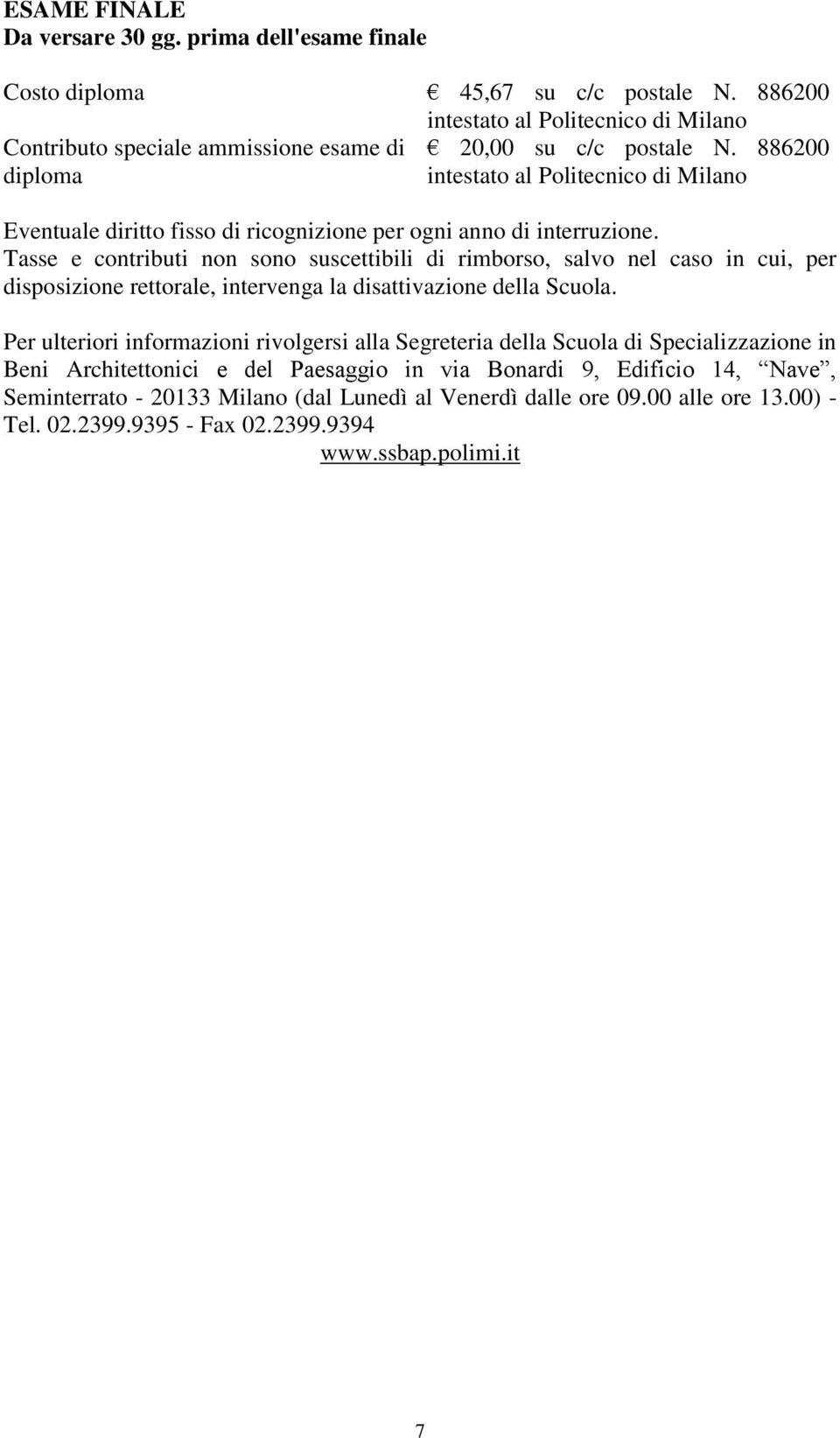 886200 diploma intestato al Politecnico di Milano Eventuale diritto fisso di ricognizione per ogni anno di interruzione.