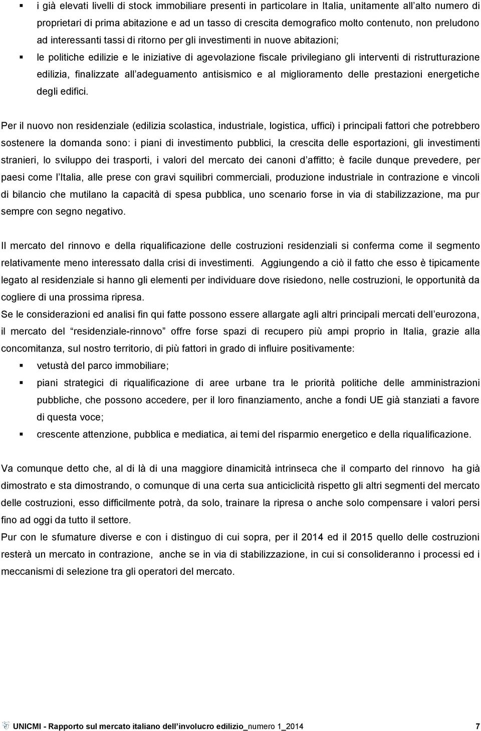 edilizia, finalizzate all adeguamento antisismico e al miglioramento delle prestazioni energetiche degli edifici.