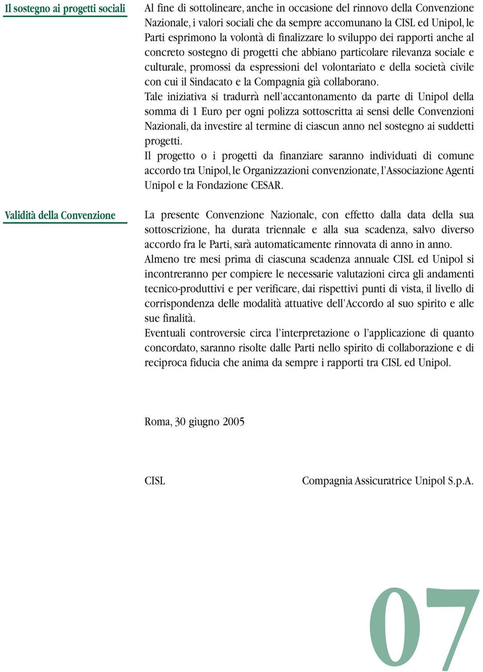 volontariato e della società civile con cui il Sindacato e la Compagnia già collaborano.