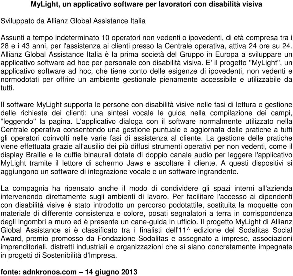 Allianz Global Assistance Italia è la prima società del Gruppo in Europa a sviluppare un applicativo software ad hoc per personale con disabilità visiva.