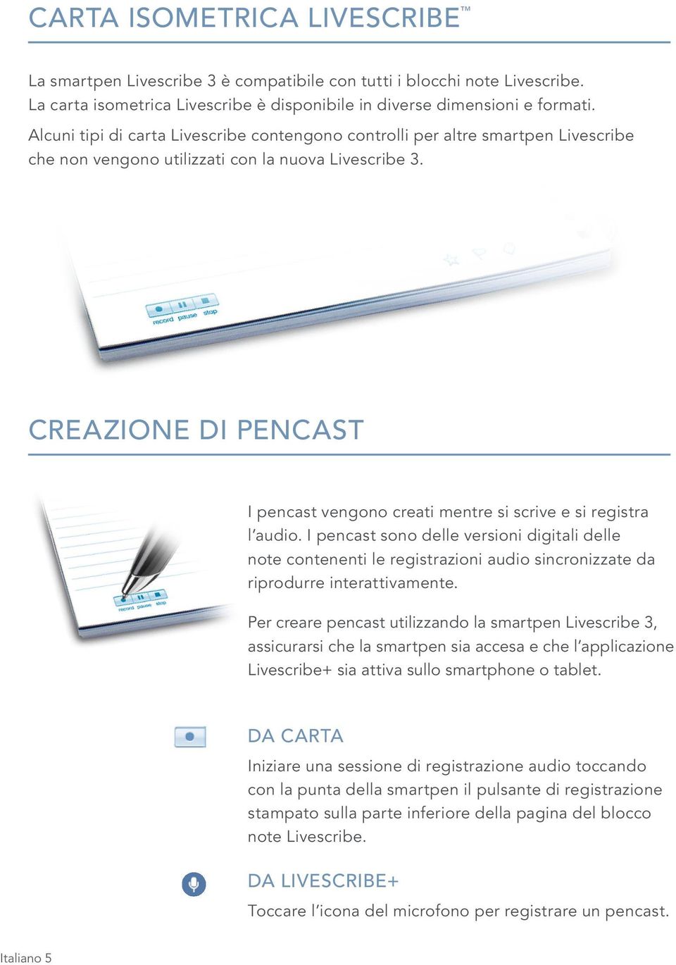 CREAZIONE DI PENCAST I pencast vengono creati mentre si scrive e si registra l audio.