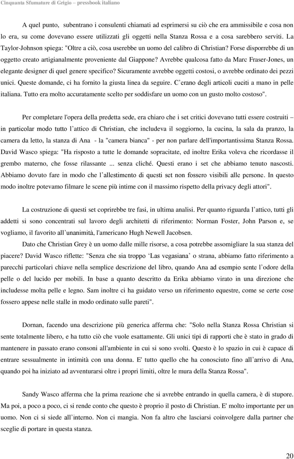 Avrebbe qualcosa fatto da Marc Fraser-Jones, un elegante designer di quel genere specifico? Sicuramente avrebbe oggetti costosi, o avrebbe ordinato dei pezzi unici.