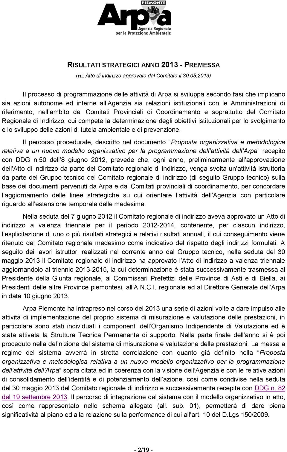 riferimento, nell ambito dei Comitati Provinciali di Coordinamento e soprattutto del Comitato Regionale di Indirizzo, cui compete la determinazione degli obiettivi istituzionali per lo svolgimento e