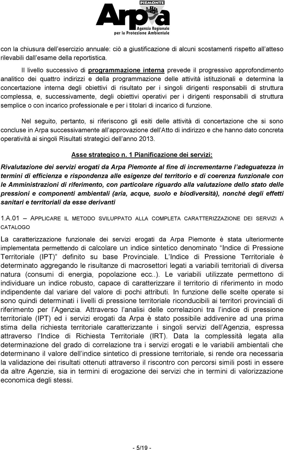 interna degli obiettivi di risultato per i singoli dirigenti responsabili di struttura complessa, e, successivamente, degli obiettivi operativi per i dirigenti responsabili di struttura semplice o