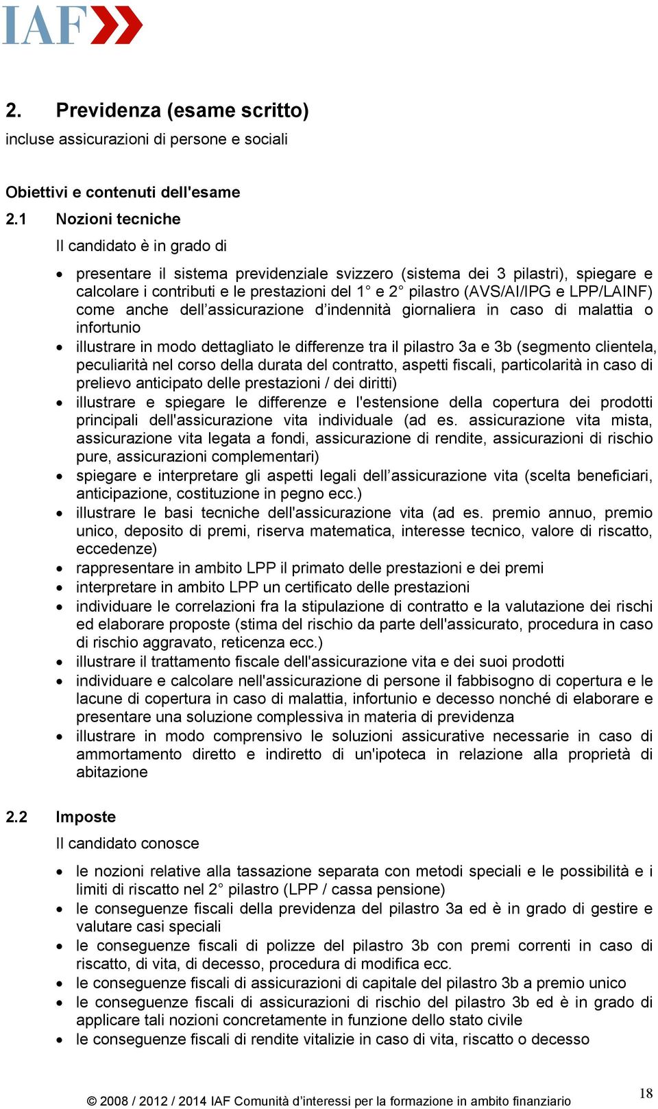 e LPP/LAINF) come anche dell assicurazione d indennità giornaliera in caso di malattia o infortunio illustrare in modo dettagliato le differenze tra il pilastro 3a e 3b (segmento clientela,