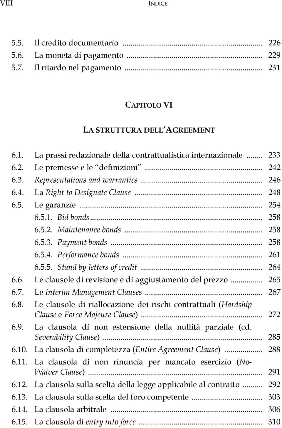 .. 258 6.5.3. Payment bonds... 258 6.5.4. Performance bonds... 261 6.5.5. Stand by letters of credit... 264 6.6. Le clausole di revisione e di aggiustamento del prezzo... 265 6.7.