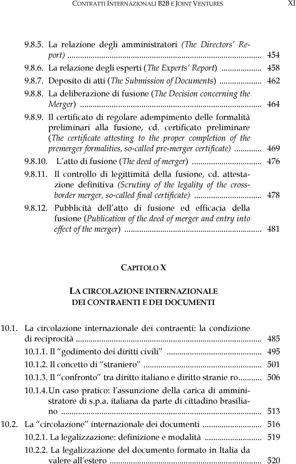 certificato preliminare (The certificate attesting to the proper completion of the premerger formalities, so-called pre-merger certificate)... 469 9.8.10. L atto di fusione (The deed of merger).